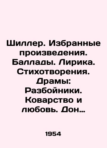 Shiller. Izbrannye proizvedeniya. Ballady. Lirika. Stikhotvoreniya. Dramy: Razboyniki. Kovarstvo i lyubov. Don Karlos, infant Ispanskiy. Mariya Styuart. Vallenshteyn. Orleanskaya deva. Vilgelm Tell. Demetrius. Messinskaya nevesta./Schiller. Selected works. Ballads. Lyrics. Poems. Dramas: Robbers. Treachery and Love. Don Carlos, Infante of Spain. Maria Stewart. Wallenstein. The Maid of Orleans. Wilhelm Tell. Demetrius. The Messina Bride. In Russian - landofmagazines.com