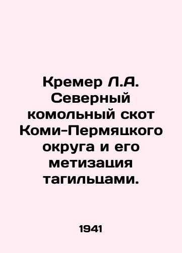 Kremer L.A. Severnyy komolnyy skot Komi-Permyatskogo okruga i ego metizatsiya tagiltsami./Kremer L.A. Northern cattle of the Permian Komi District and its weaponization by the Tagilites. In Russian - landofmagazines.com