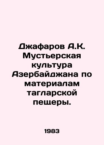 Dzhafarov A.K. Musterskaya kultura Azerbaydzhana po materialam taglarskoy peshchery./Jafarov A.K. Mustyer culture of Azerbaijan based on materials from the Taglar cave. In Russian - landofmagazines.com