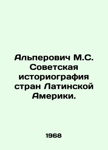 Alperovich M.S. Sovetskaya istoriografiya stran Latinskoy Ameriki./Alperovich M.S. Soviet Historiography of Latin America. In Russian - landofmagazines.com