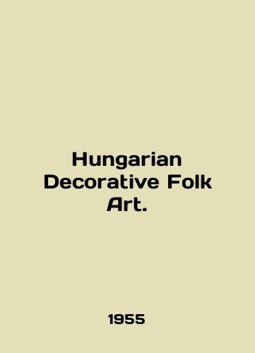 Hungarian Decorative Folk Art./Hungarian Decorative Folk Art. In English - landofmagazines.com