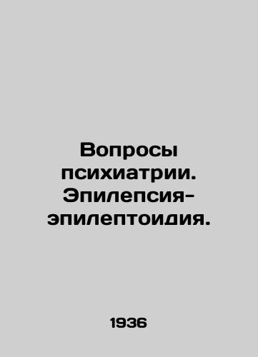 Voprosy psikhiatrii. Epilepsiya-epileptoidiya./Matters of Psychiatry. Epilepsy-epileptoids. In Russian - landofmagazines.com