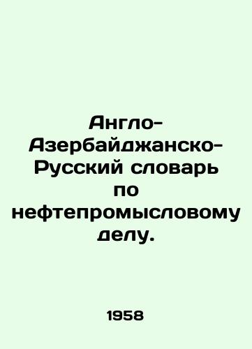 Anglo-Azerbaydzhansko-Russkiy slovar po neftepromyslovomu delu./Anglo-Azerbaijani-Russian Dictionary of Oil Industry. In Russian - landofmagazines.com