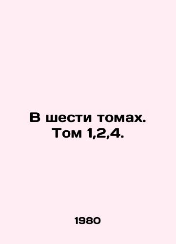 V shesti tomakh. Tom 1,2,4./In six volumes. Volume 1,2,4. In Russian - landofmagazines.com