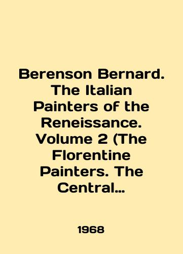 Berenson Bernard. The Italian Painters of the Reneissance. Volume 2 (The Florentine Painters. The Central Italian Painters) with 225 Illustrations. Italyanskie zhivopistsy Renessansa. Tom 2 (Zhivopistsy Florentsii i Tsentralnoy Italii). Na angl. yaz./Berenson Bernard. The Italian Painters of the Renaissance. Volume 2 (The Florentine Painters. The Central Italian Painters) with 225 Illustrations. Italian Renaissance Painters. Volume 2 (Painters of Florence and Central Italy). In Russian - landofmagazines.com