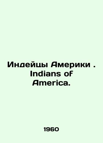 Indeytsy Ameriki. Indians of America./Indians of America. Indians of America. In Russian - landofmagazines.com