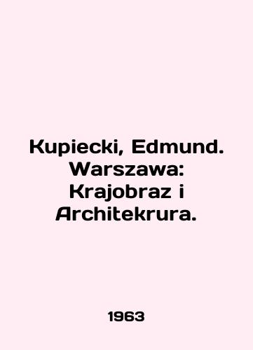 Kupiecki, Edmund. Warszawa: Krajobraz i Architekrura./Kupiecki, Edmund. Warszawa: Krajobraz i Architekrura. In English - landofmagazines.com
