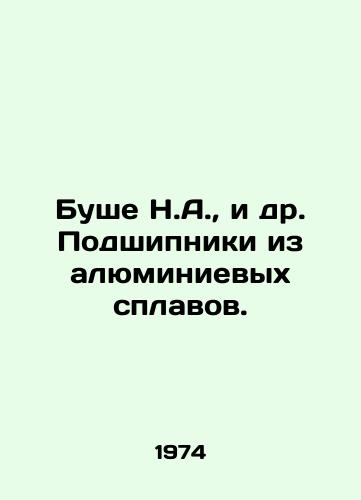 Bushe N.A.,   i dr. Podshipniki iz alyuminievykh splavov./Boucher N.A. et al. Aluminium alloy bearings. In Russian - landofmagazines.com