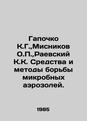 Gapochko K.G.,  Misnikov O.,  Raevskiy K.K. Sredstva i metody borby mikrobnykh aerozoley./Gapochko K.G.,  Misnikov O.,  Raevsky K.K. Means and methods of microbial aerosol control. In Russian - landofmagazines.com