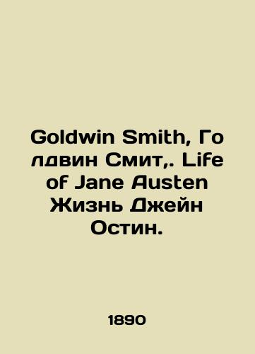 Goldwin Smith, Goldvin Smit,. Life of Jane Austen Zhizn Dzheyn Ostin./Goldwin Smith, Goldwin Smith,. Life of Jane Austen The Life of Jane Austen. In Russian - landofmagazines.com