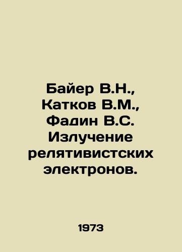 Bayer V.N., Katkov V.M., Fadin V.S. Izluchenie relyativistskikh elektronov./Bayer V.N., Katkov V.M., Fadin V.S. Radiation of relativist electrons. In Russian - landofmagazines.com