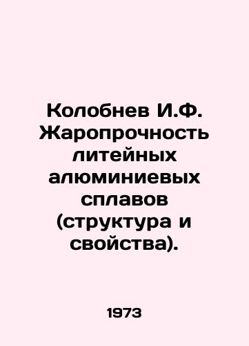 Kolobnev I.F. Zharoprochnost liteynykh alyuminievykh splavov (struktura i svoystva)./Kolobnev I.F. Heat resistance of aluminum alloy foundries (structure and properties). In Russian - landofmagazines.com