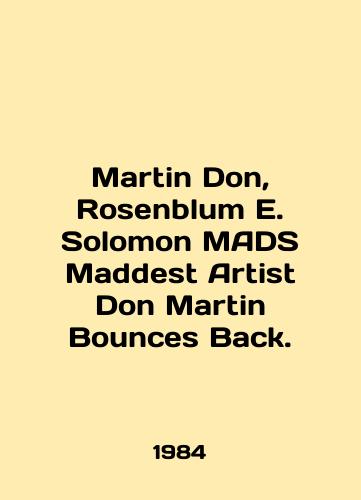 Martin Don, Rosenblum E. Solomon MADS Maddest Artist Don Martin Bounces Back./Martin Don, Rosenblum E. Solomon MADS Maddest Artist Don Martin Bounces Back. In English - landofmagazines.com