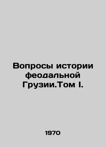 Voprosy istorii feodalnoy Gruzii.Tom I./Questions of the History of Feudal Georgia. Volume I. In Russian - landofmagazines.com