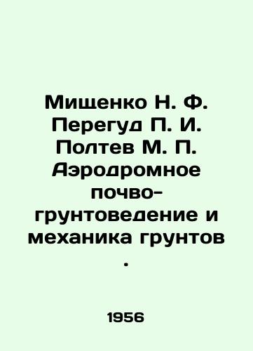 Mishchenko N. F. Peregud I. Poltev M. Aerodromnoe pochvo-gruntovedenie i mekhanika gruntov./Mishchenko N. F. Peregud I. Poltev M. Aerodromic soil and soil mechanics. In Russian - landofmagazines.com
