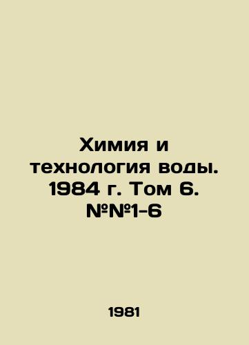 Khimiya i tekhnologiya vody. 1984 g. Tom 6. ##1-6/Water Chemistry and Technology. 1984. Volume 6. # # 1-6 In Russian - landofmagazines.com