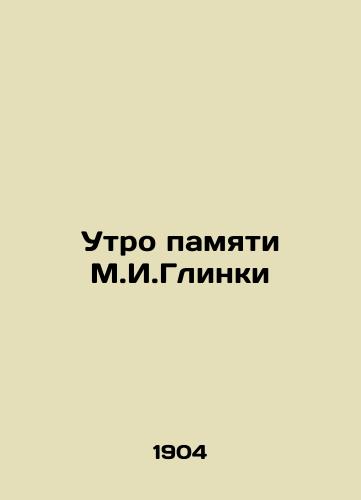 Utro pamyati M.I.Glinki/Morning in Memory of M.I.Glinka In Russian - landofmagazines.com