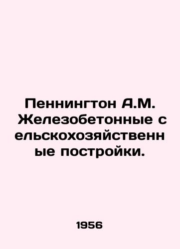 Pennington A.M.  Zhelezobetonnye selskokhozyaystvennye postroyki./Pennington A.M. Reinforced Concrete Agricultural Buildings. In Russian - landofmagazines.com