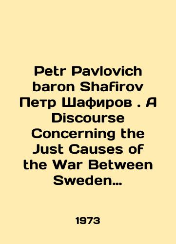 Petr Pavlovich baron Shafirov Petr Shafirov. A Discourse Concerning the Just Causes of the War Between Sweden and Russia: 1700-1721 Diskussiya o spravedlivykh prichinakh dlya voyny mezhdu Shvetsiey i Rossiey:./Peter Pavlovich baron Shafirov Peter Shafirov. A Discourse Concerning the Just Causes of the War Between Sweden and Russia: 1700-1721 Discussion on just reasons for the war between Sweden and Russia:. In Russian - landofmagazines.com