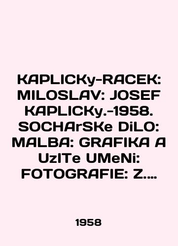 KAPLICKy-RACEK: MILOSLAV: JOSEF KAPLICKy.-1958. SOCHArSKe DiLO: MALBA: GRAFIKA A UzITe UMeNi: FOTOGRAFIE: Z. FEYFAR: J. SUDEK A J. KAPLICKy/C3 - landofmagazines.com