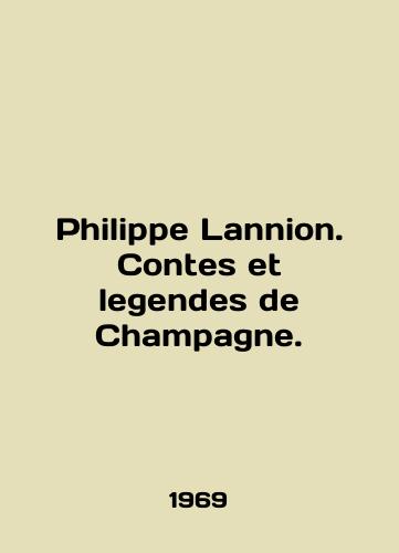 Philippe Lannion. Contes et legendes de Champagne./Philippe Lannion. Contes et legendes de Champagne. In English - landofmagazines.com