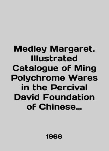 Medley Margaret. Illustrated Catalogue of Ming Polychrome Wares in the Percival David Foundation of Chinese Art (Section 5)./C3 - landofmagazines.com