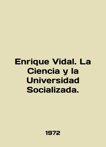 Enrique Vidal. La Ciencia y la Universidad Socializada./Enrique Vidal. La Ciencia y la Universidad Socializada. In English - landofmagazines.com