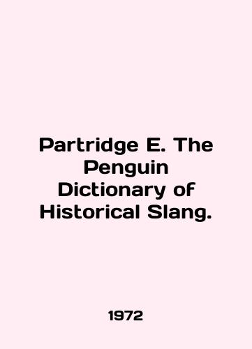 Partridge E. The Penguin Dictionary of Historical Slang./Partridge E. The Penguin Dictionary of Historical Slang. In English - landofmagazines.com