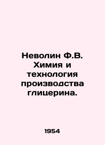 Nevolin F.V. Khimiya i tekhnologiya proizvodstva glitserina./Nevolin F.V. Chemistry and technology of glycerine production. In Russian - landofmagazines.com