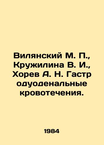 Vilyanskiy M.,  Kruzhilina V. I.,  Khorev A. N. Gastroduodenalnye krovotecheniya./Vilyansky M.,  Kruzhilina V. I.,  Khorev A. N. Gastroduodenal bleeding. In Russian - landofmagazines.com