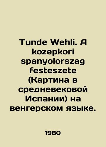 Tunde Wehli. A kozepkori spanyolorszag festeszete (Kartina v srednevekovoy Ispanii) na vengerskom yazyke./Tunde Wehli. A kozepkori spanyolorszag festeszete (painting in medieval Spain) in Hungarian. In Russian - landofmagazines.com