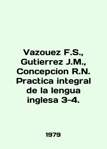 Vazouez F.S.,  Gutierrez J.M.,  Concepcion R.N. Practica integral de la lengua inglesa 3-4./Vazouez F.S.,  Gutierrez J.M.,  Concepcion R.N. Practica integral de la lengua inglesa 3-4. In English - landofmagazines.com