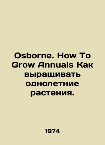 Osborne. How To Grow Annuals Kak vyrashchivat odnoletnie rasteniya./C3 - landofmagazines.com