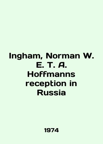 Ingham, Norman W. E. T. A. Hoffmanns reception in Russia/Ingham, Norman W. E. T. A. Hoffmanns reception in Russia In English - landofmagazines.com