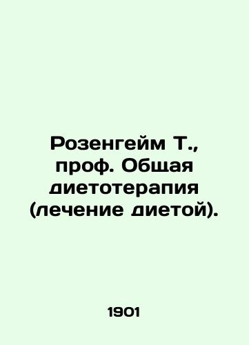 Rozengeym T., prof. Obshchaya dietoterapiya (lechenie dietoy)./Rosenheim T., Prof. General Dietetic Therapy (diet treatment). In Russian - landofmagazines.com