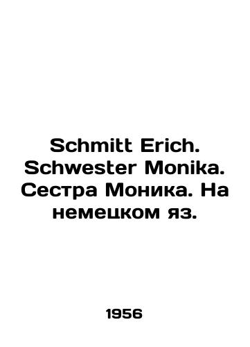 Schmitt Erich. Schwester Monika. Sestra Monika. Na nemetskom yaz./Schmitt Erich. Schwester Monika. Sister Monica. In German. In Russian - landofmagazines.com