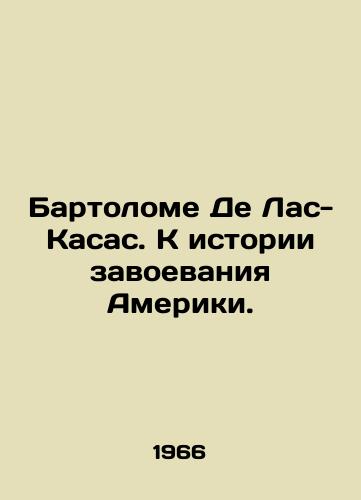 Bartolome De Las-Kasas. K istorii zavoevaniya Ameriki./Bartolomé de Las Casas: Towards the History of Americas Conquest. In Russian - landofmagazines.com