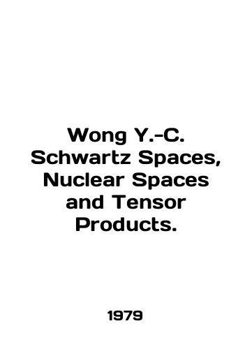 Wong Y.-C. Schwartz Spaces, Nuclear Spaces and Tensor Products./Wong Y-C. Schwartz Spaces, Nuclear Spaces and Tensor Products. In English - landofmagazines.com