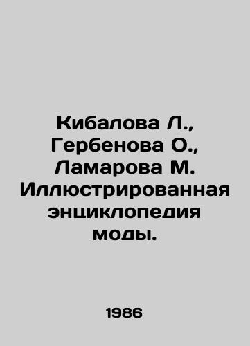 Kibalova L.,  Gerbenova O.,  Lamarova M. Illyustrirovannaya entsiklopediya mody./Kibalova L.,  Gerbenova O.,  Lamarova M. Illustrated encyclopedia of fashion. In Russian - landofmagazines.com