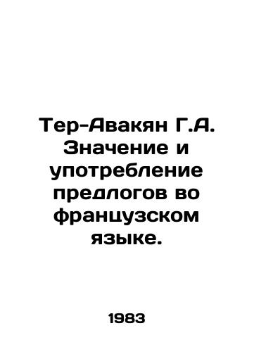 Ter-Avakyan G.A. Znachenie i upotreblenie predlogov vo frantsuzskom yazyke./Ter-Avakian G.A. The meaning and use of pretexts in French. In Russian - landofmagazines.com