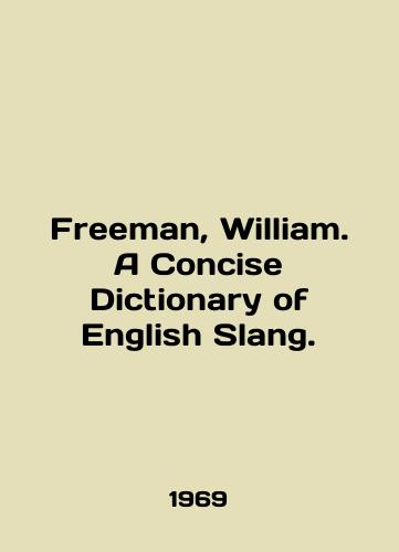 Freeman, William. A Concise Dictionary of English Slang./Freeman, William. A Concise Dictionary of English Slang. In English - landofmagazines.com