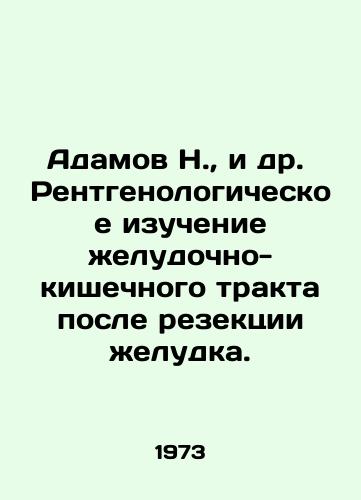 Adamov N.,  i dr. Rentgenologicheskoe izuchenie zheludochno-kishechnogo trakta posle rezektsii zheludka./Adamov N. et al. Radiological examination of the gastrointestinal tract after gastric resection. In Russian - landofmagazines.com