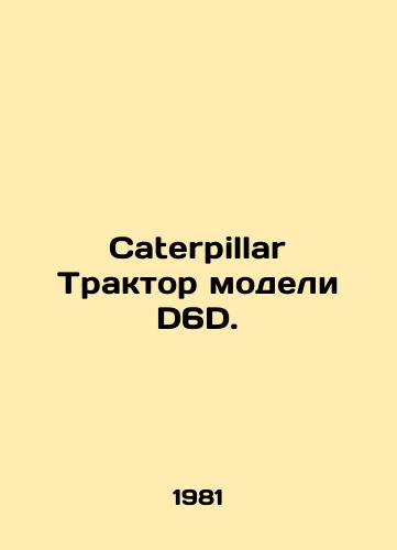 Caterpillar Traktor modeli D6D./Caterpillar D6D Model Tractor. In Russian - landofmagazines.com