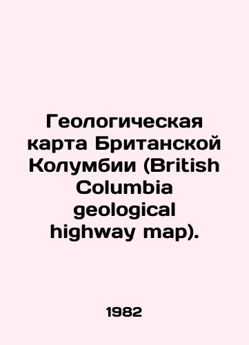 Geologicheskaya karta Britanskoy Kolumbii (British Columbia geological highway map)./British Columbia geological highway map. In English - landofmagazines.com