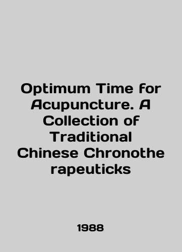 Optimum Time for Acupuncture. A Collection of Traditional Chinese Chronotherapeuticks/Optimum Time for Acupuncture. A Collection of Traditional Chinese Chronotherapeutics In English - landofmagazines.com