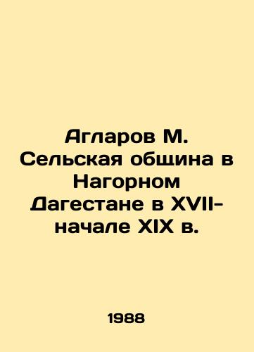 Aglarov M. Selskaya obshchina v Nagornom Dagestane v XVII-nachale XIX v./Agarov M. Rural community in Nagorny Dagestan in the seventeenth and early nineteenth centuries In Russian - landofmagazines.com