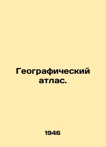 Geograficheskiy atlas./Geographic Atlas. In Russian - landofmagazines.com