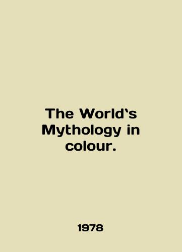 The Worlds Mythology in colour./The Worlds Mythology in color. In English - landofmagazines.com