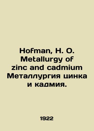 Hofman, H. O. Metallurgy of zinc and cadmium Metallurgiya tsinka i kadmiya./Hofman, H. O. Metallurgy of zinc and cadmium Zinc and cadmium metallurgy. In English - landofmagazines.com