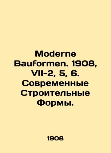 Moderne Bauformen. 1908, VII-2, 5, 6. Sovremennye Stroitelnye Formy./Moderne Bauformen. 1908, VII-2, 5, 6. Modern Building Forms. In Russian - landofmagazines.com